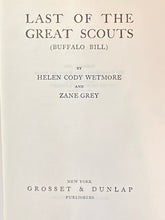 Last of the Great Scouts: The Life Story of "Buffalo Bill" | Helen Cody Wetmore, Zane Grey (1918, Grosset &amp; Dunlap, Publishers)