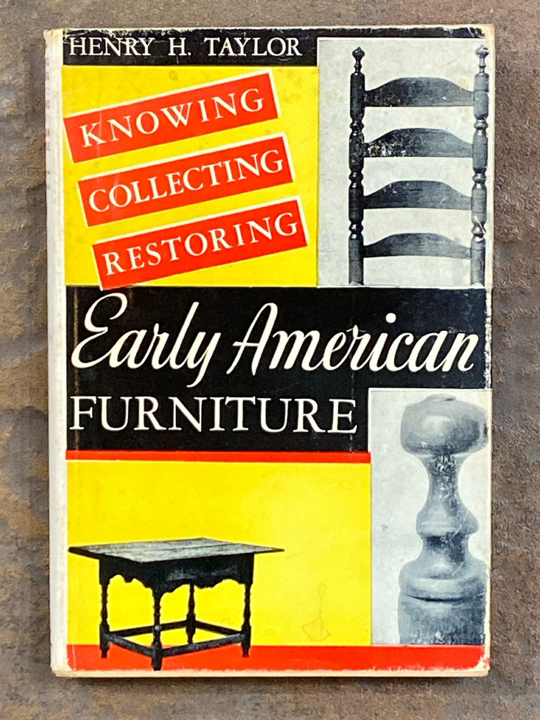 Knowing, Collecting, Restoring Early American Furniture | Henry Hammond Taylor (1930, J.B. Lippincott Company, Tenth Impression)