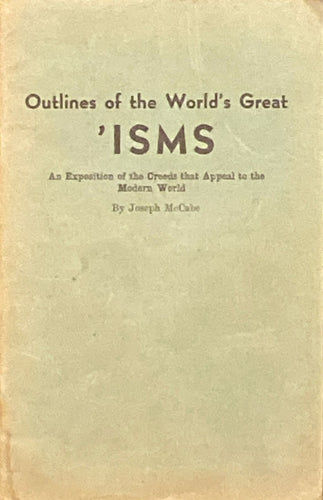 Outlines of the World's Great 'Isms: An Exposition of the Creeds That Appeal to the Modern World | Joseph McCabe (1945, Haldeman-Julius Publications)
