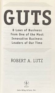 Guts: 8 Laws of Business From One of the Most Innovative Business Leaders of Our Time | Robert A. Lutz (2003, John Wiley &amp; Sons, Inc., Signed)