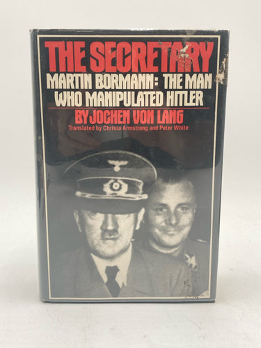 The Secretary: Martin Bormann The Man Who Manipulated Hitler By Jochen Von Lang