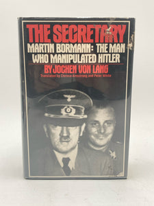 The Secretary: Martin Bormann The Man Who Manipulated Hitler By Jochen Von Lang