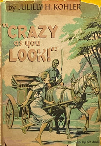 "Crazy as you Look!" | Julilly H. Kohler w/ Illustrations by Lee Ames (1954, Alfred A. Knopf, First Edition)