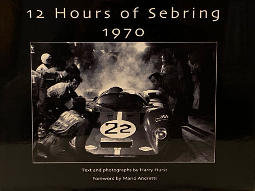 12 Hours of Sebring | Harry Hurst w/ Foreword by Mario Andretti (2004, Hurst Communications Inc., First Printing)