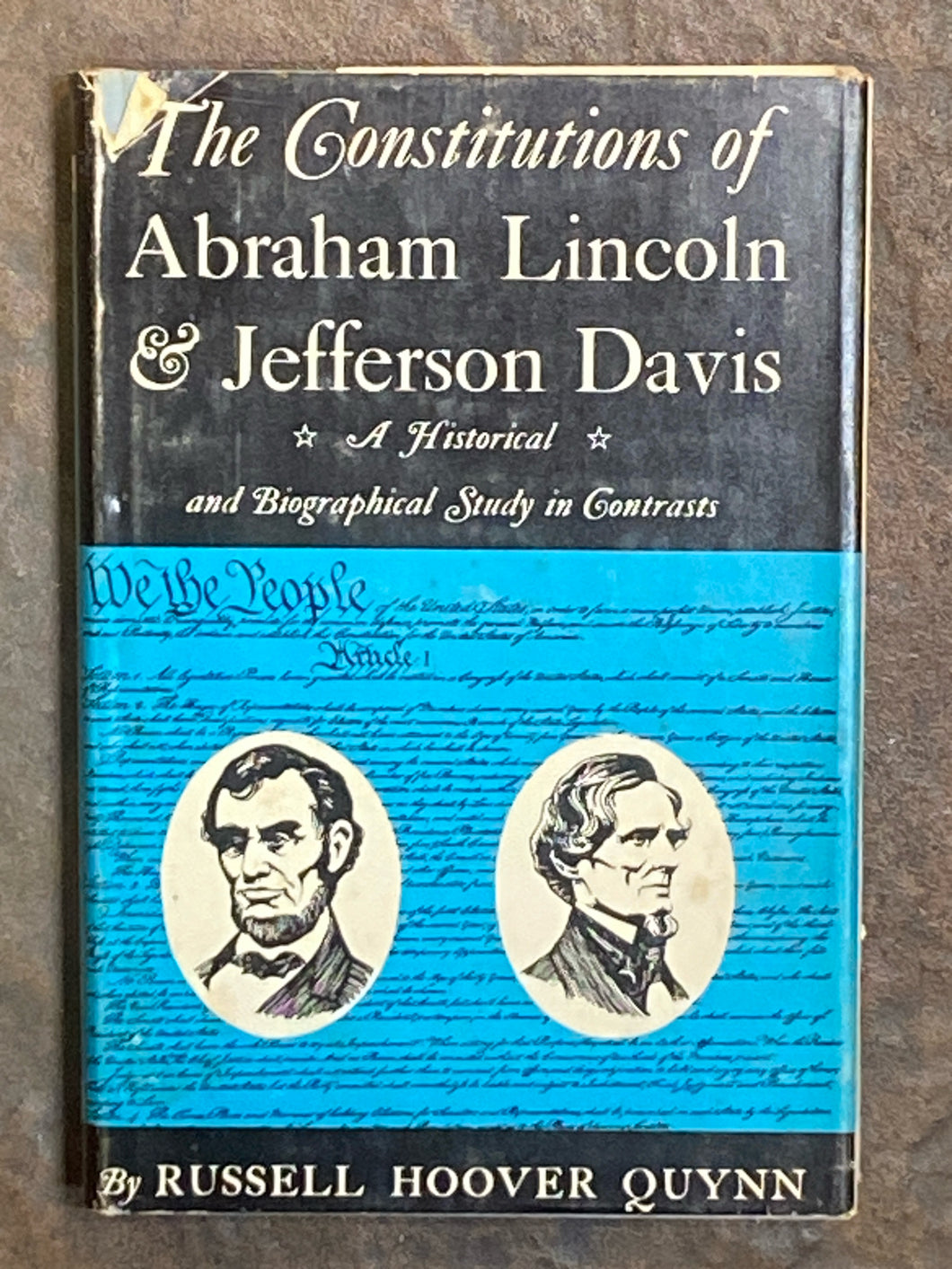 The Constitutions of Abraham Lincoln & Jefferson Davis: A Historical and Biographical Study in Contrasts | Russell Hoover Quynn (1959, Exposition Press Inc., First Edition)