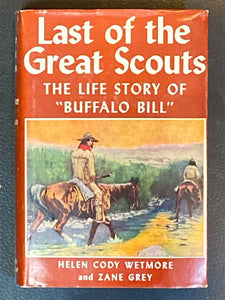 Last of the Great Scouts: The Life Story of "Buffalo Bill" | Helen Cody Wetmore, Zane Grey (1918, Grosset &amp; Dunlap, Publishers)